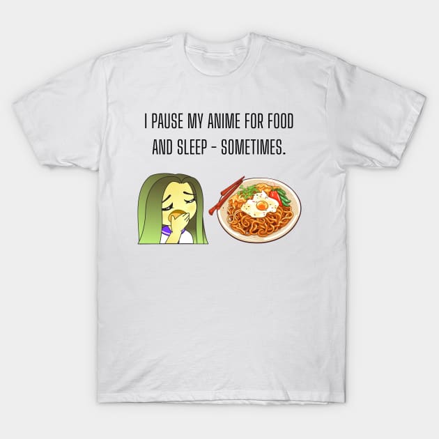 I pause my anime for food and sleep - sometimes. Funny anime Gift T-Shirt by cap2belo